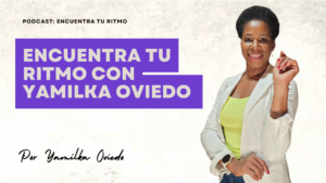 Lee más sobre el artículo Encuentra tu Ritmo con Yamilka Oviedo